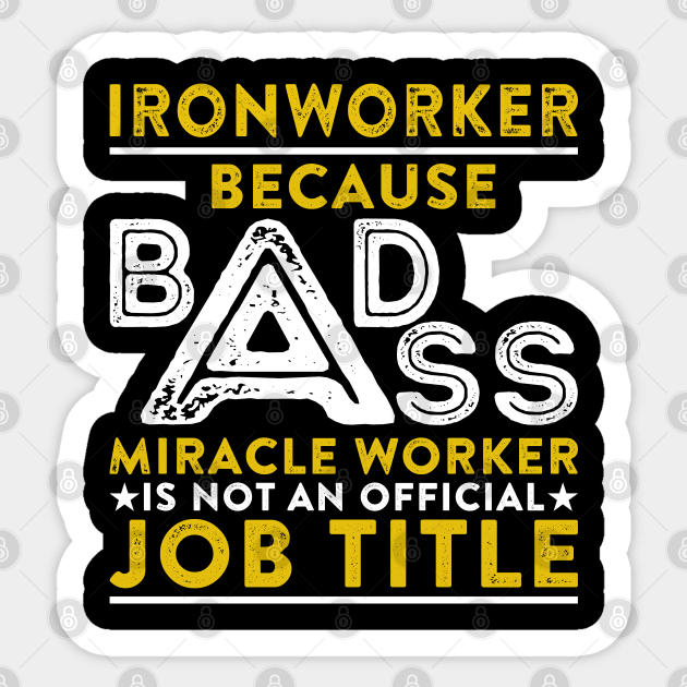 Ironworker Because Badass Miracle Worker Is Not An Official Job Title Sticker by RetroWave